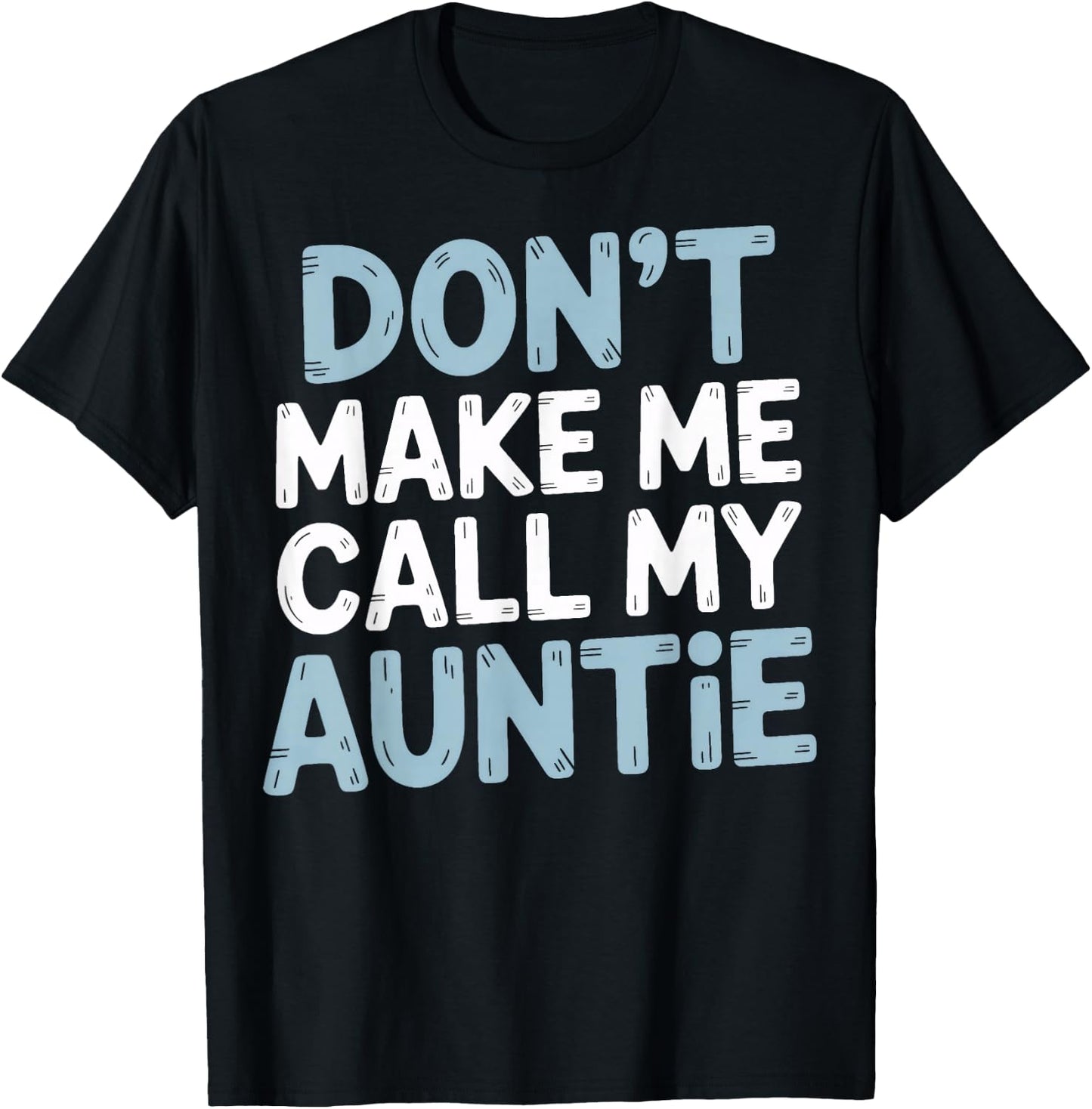 Funny Don't Make Me Call My Auntie T-Shirt - T-Shirt | Black