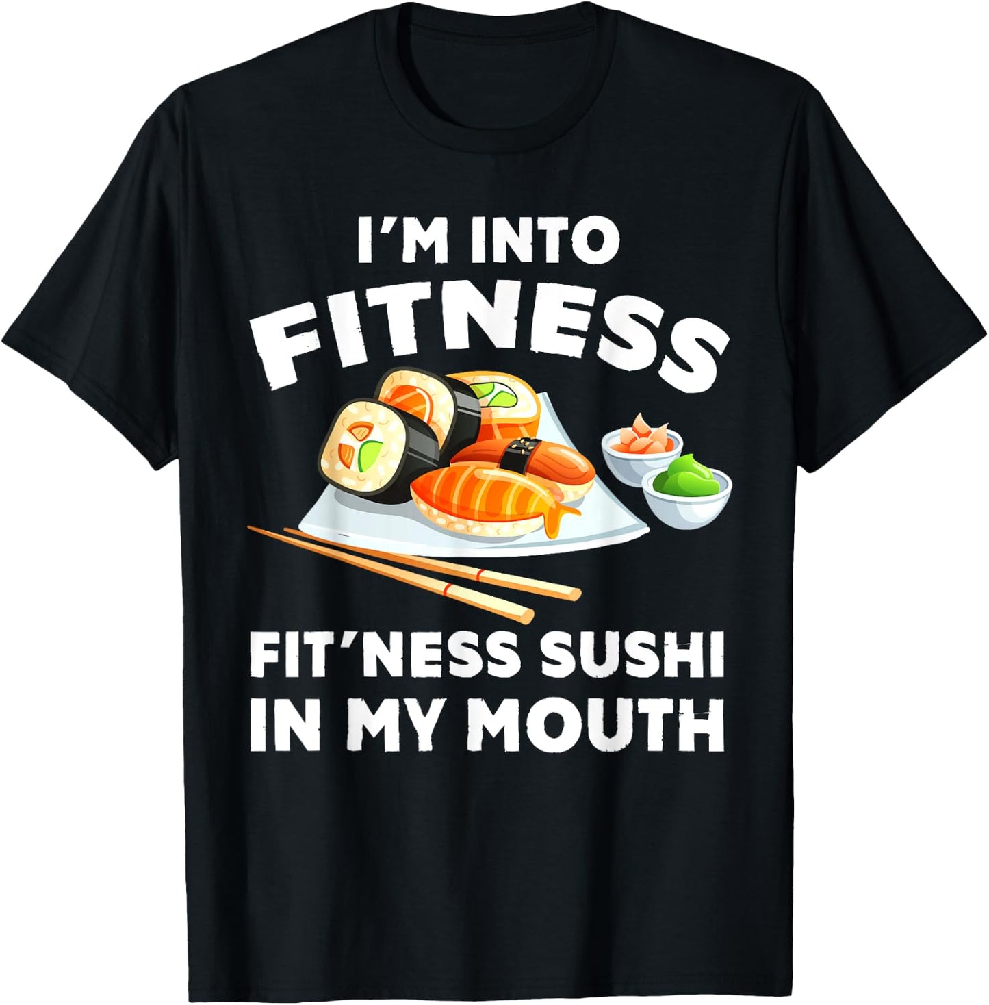 Im Into Fitness Sushi im my Mouth Funny Workout Gift T-Shirt - T-Shirt | Black