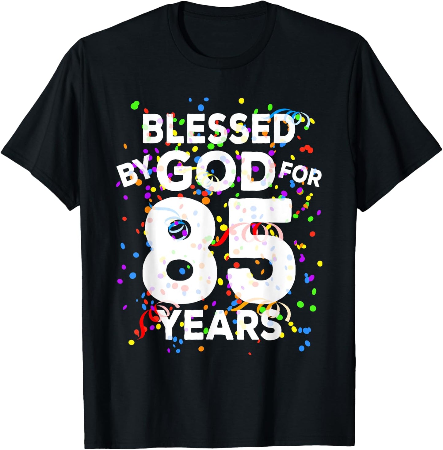 Blessed By God For 85 Years Shirt Happy 85th Birthday Shirt T-Shirt - T-Shirt | Black