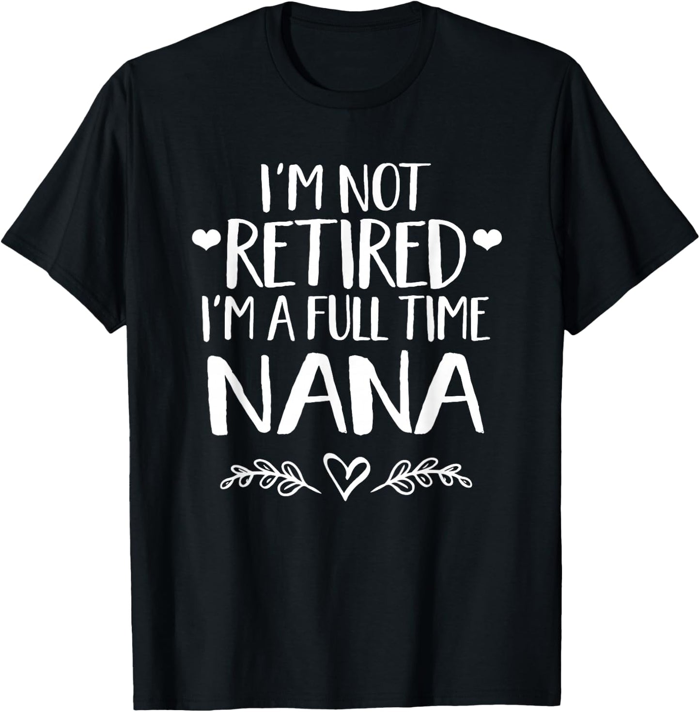 I'm not retired I'm a full time Nana - Grandma gift T-Shirt - T-Shirt | Black