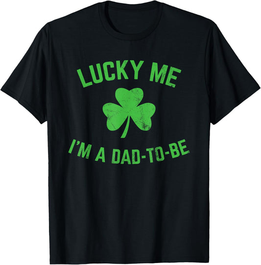 St Patricks Day Lucky Me Dad to Be Baby Announcement T-Shirt - T-Shirt | Black