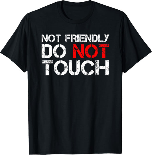 Not Friendly Do Not Touch Funny Sarcastic Quote T-Shirt - T-Shirt | Black