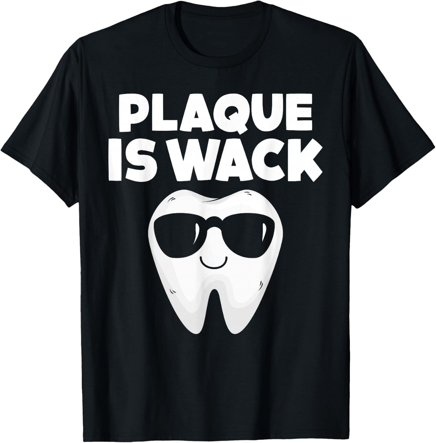 Tooth with Sunglass Plaque Is Wack Funny Dentists' Novelty T-Shirt - T-Shirt | Black