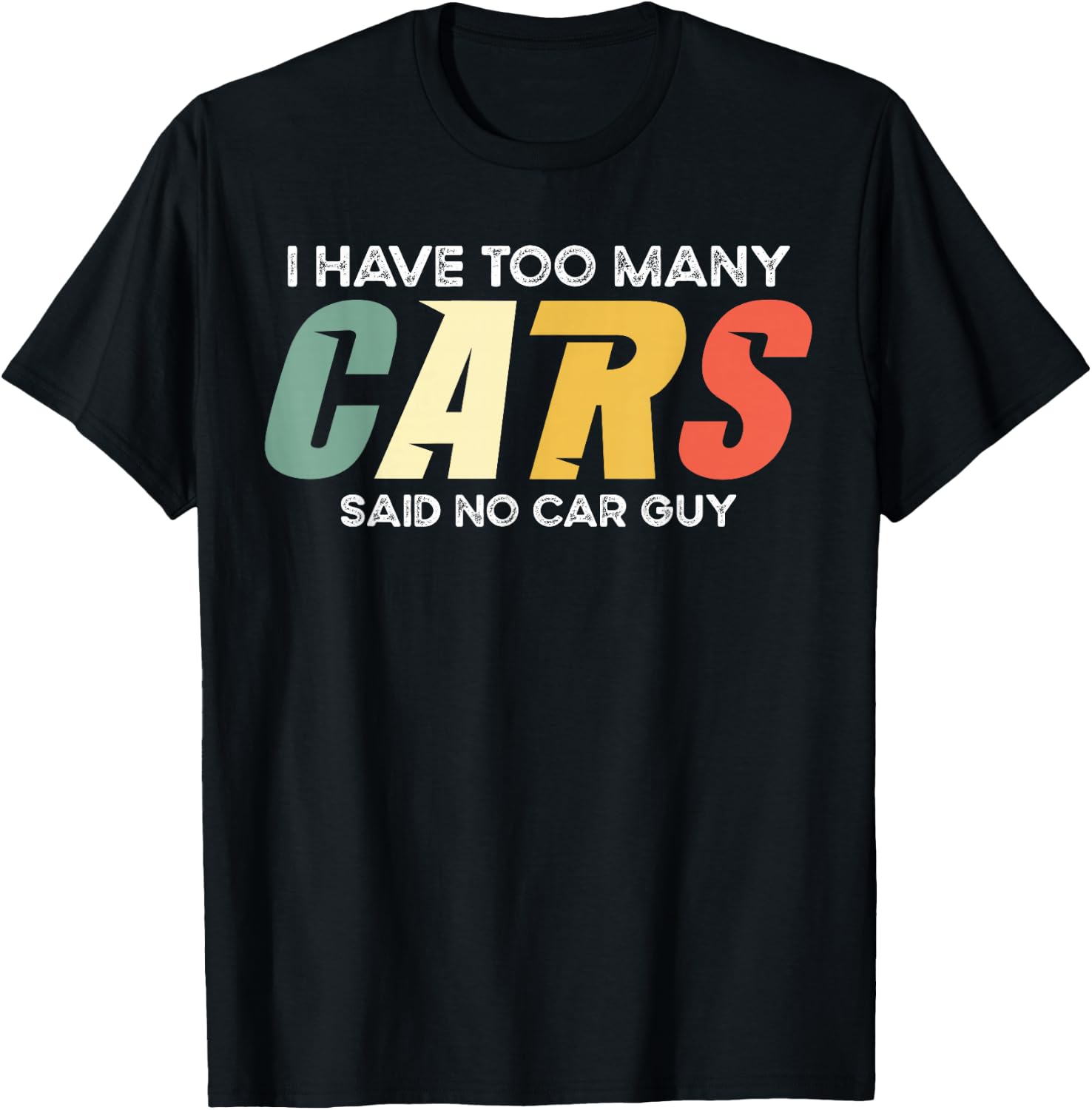 I Have Too Many Cars Said No Car - Funny Mechanic Garage T-Shirt - T-Shirt | Black
