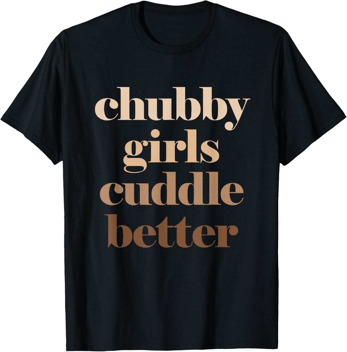 Chubby Girls Cuddle Better T-Shirt - T-Shirt | Black
