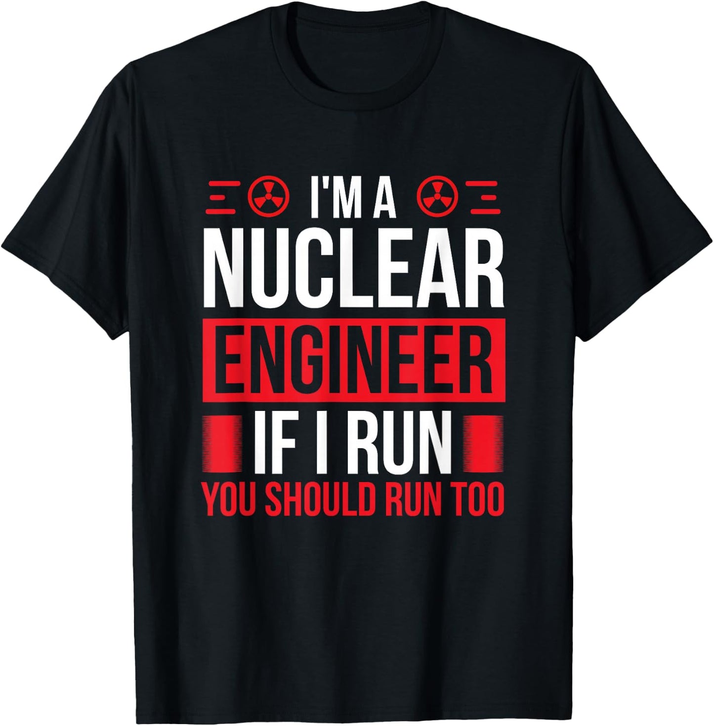 Nuclear Engineer You should run too Nuclear Engineering T-Shirt - T-Shirt | Black