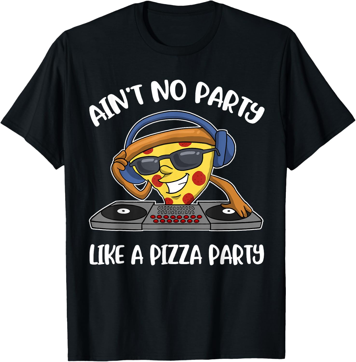 Aint No Party Like A Pizza Party T-Shirt - T-Shirt | Black