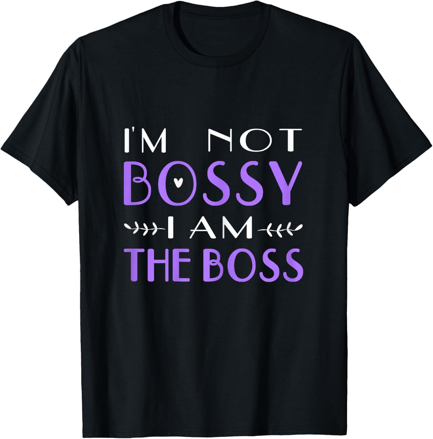 I'm Not Bossy I Am The Boss Work Humor T-Shirt - T-Shirt | Black
