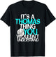 It's A Thomas Thing You Wouldn't Understand T-Shirt - T-Shirt | Black