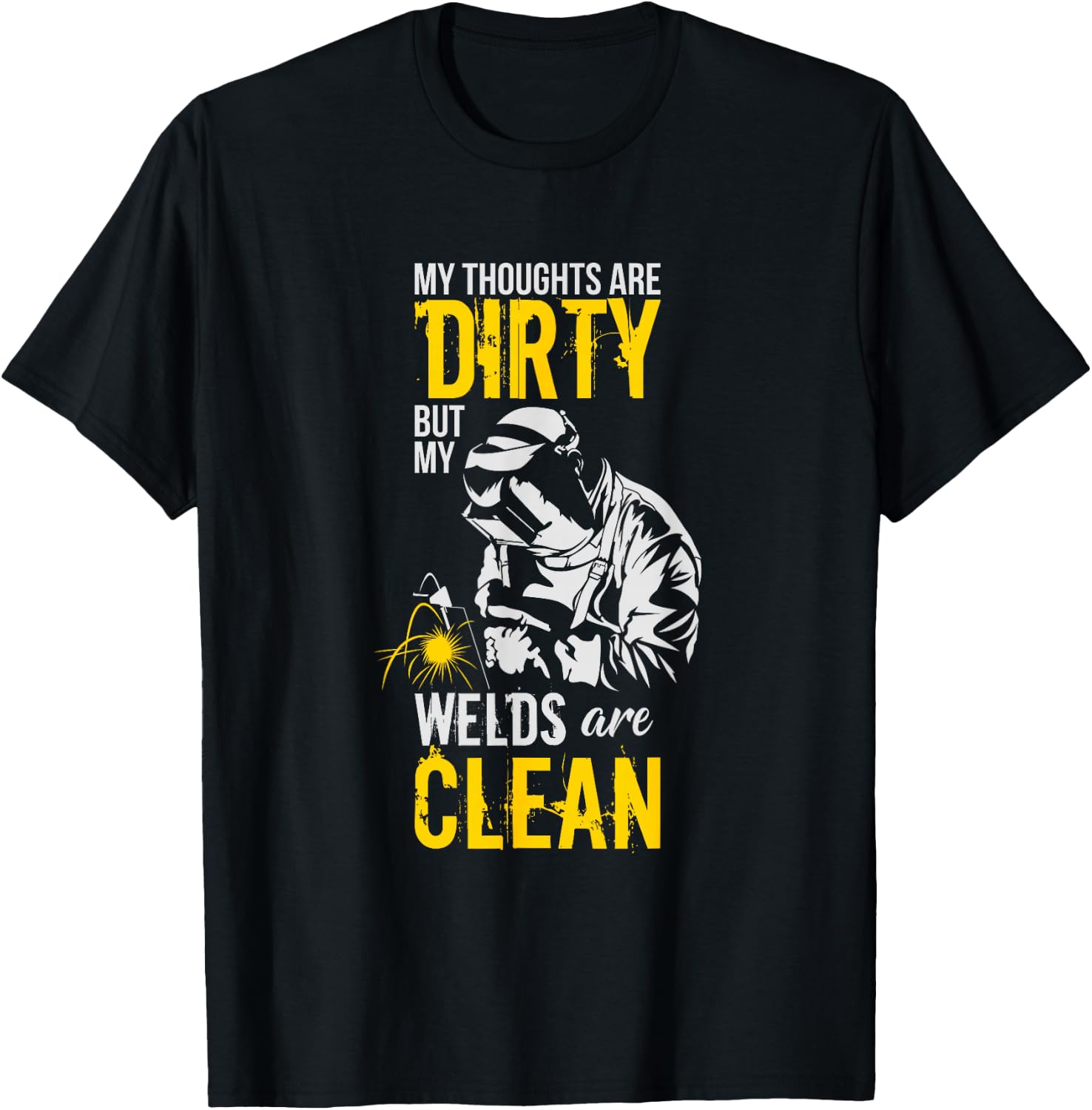 My Thoughts Are Dirty But My Welds Are Clean - Funny Welder T-Shirt - T-Shirt | Black