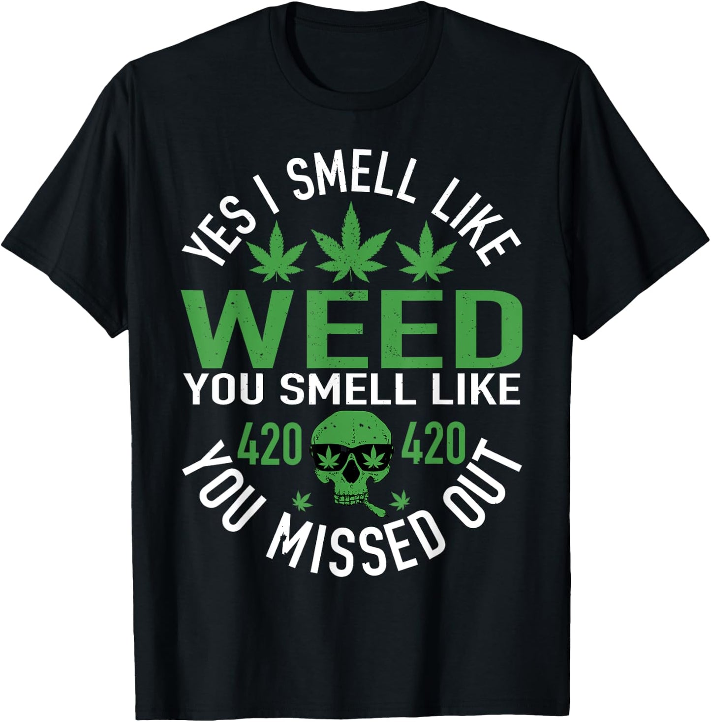 Yes I Smell Like Weed You Smell Like You Missed Out Funny Weed Day, 420 Weed , Black, Small, -Adults, Short Sleeve, , Cotton 60%, Polyester 40% T-Shirt - T-Shirt | Black