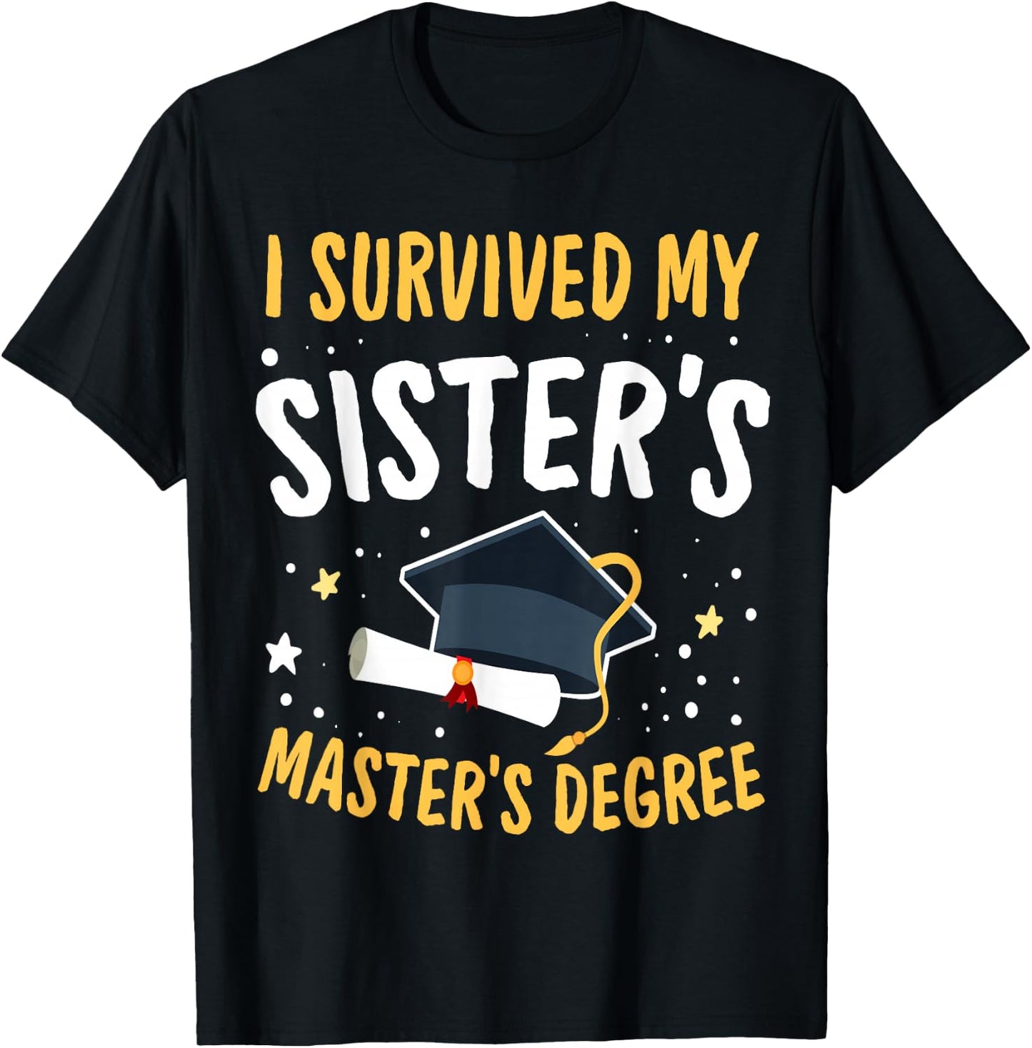 I Survived My Sister's Master's Degree Happy Senior 2022 T-Shirt - T-Shirt | Black