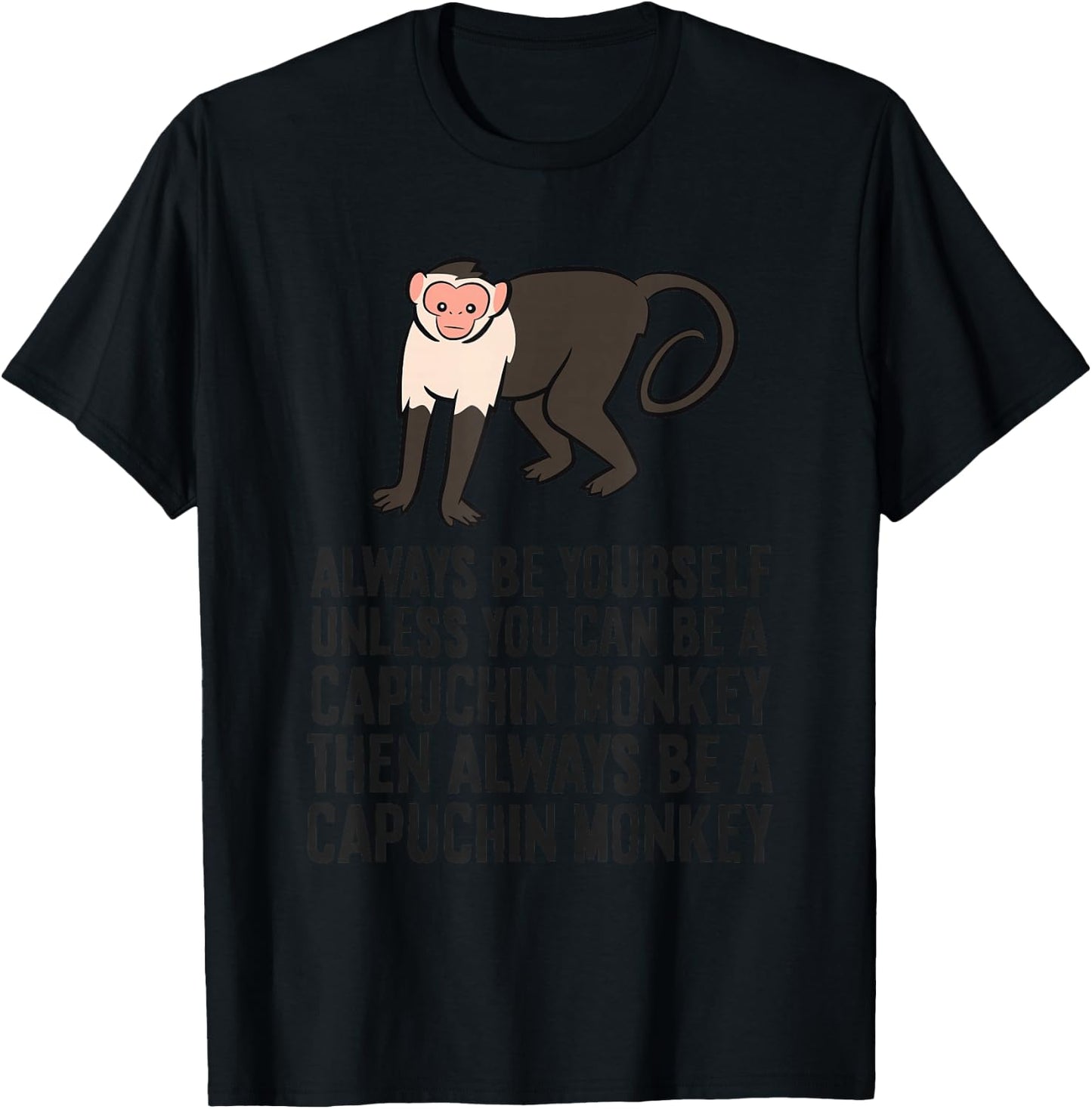Always Be Yourself Unless You Can Be A Capuchin Monkey T-Shirt - T-Shirt | Black