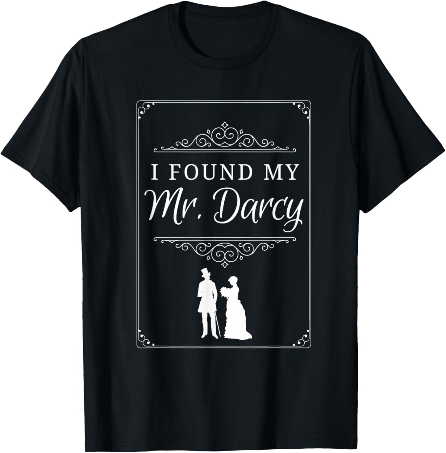 I Found My Mr. Darcy Jane Austen Pride & Prejudice Love Gift T-Shirt - T-Shirt | Black