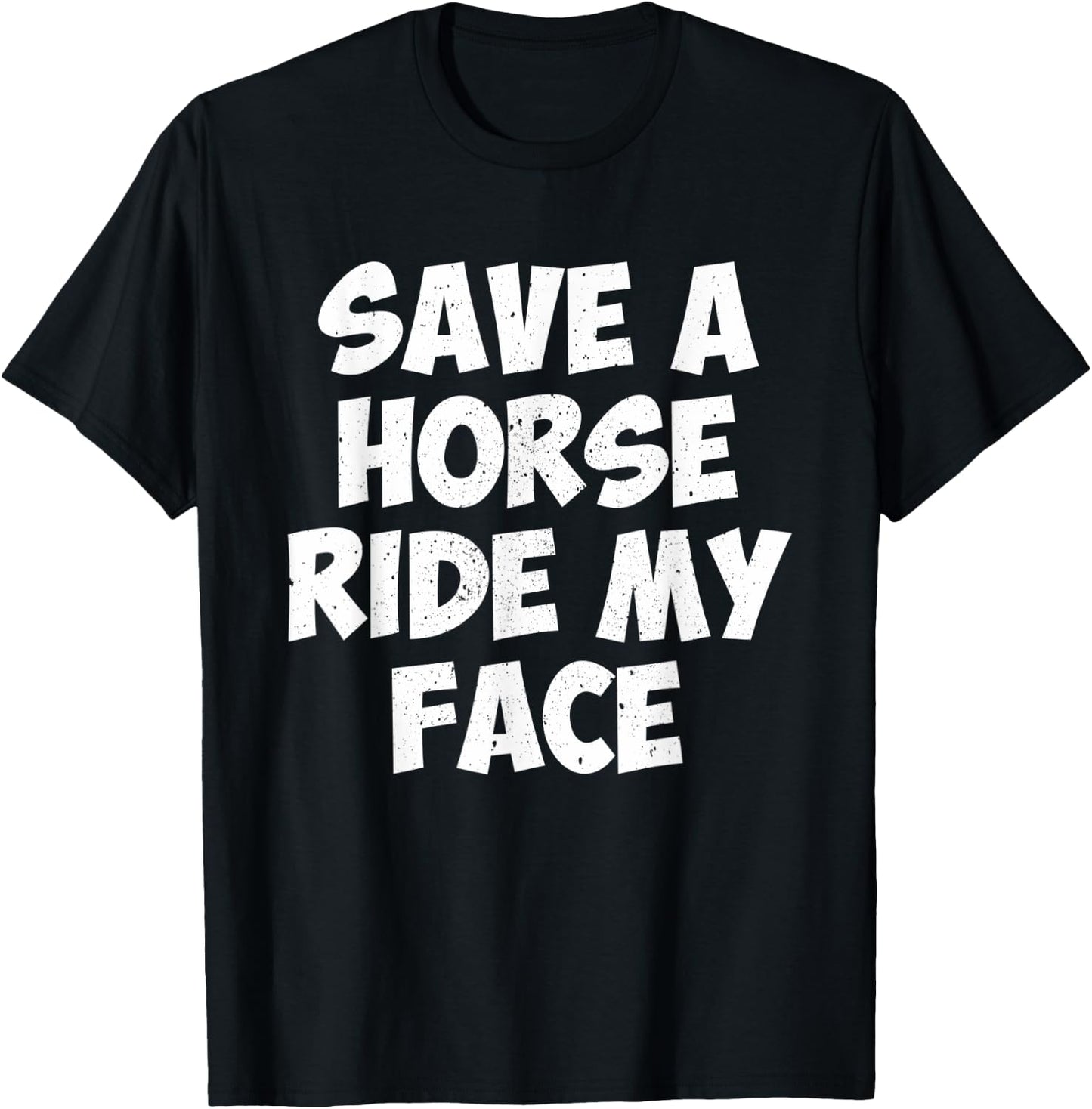 Save A Horse Ride My Face T-Shirt - T-Shirt | Black
