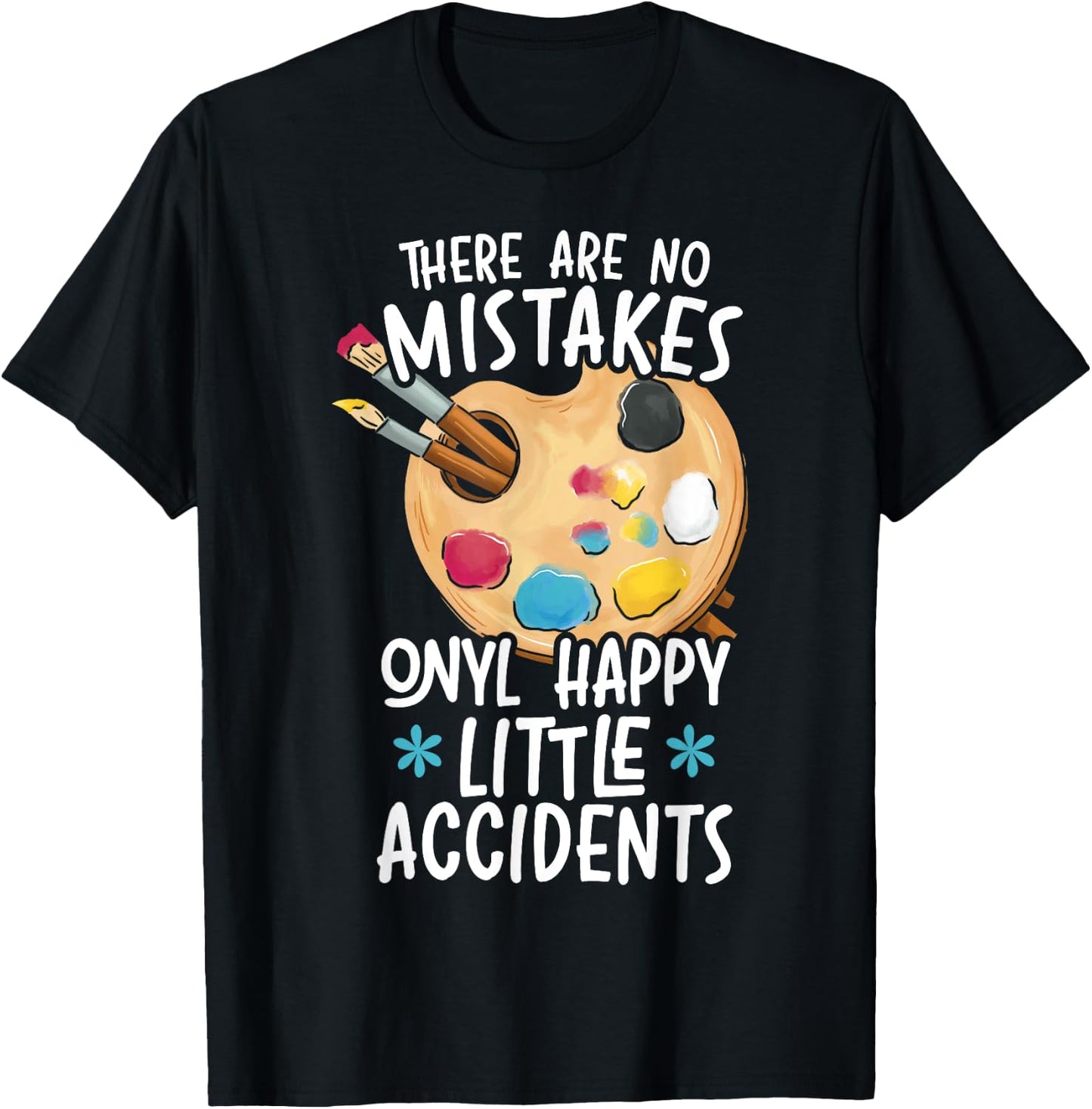 There Are No Mistakes Only Happy Little Accidents T-Shirt - T-Shirt | Black