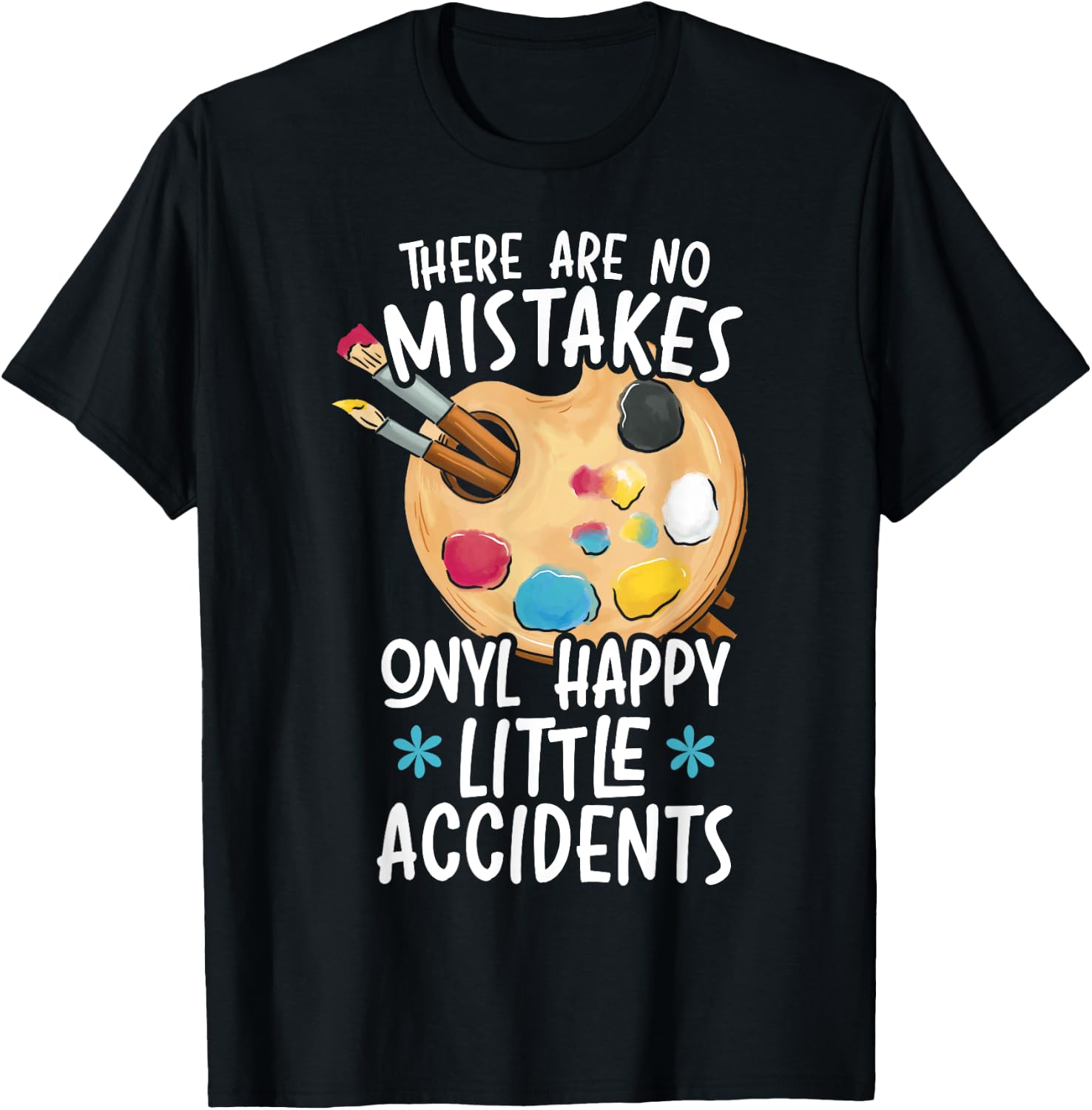 There Are No Mistakes Only Happy Little Accidents T-Shirt - T-Shirt | Black