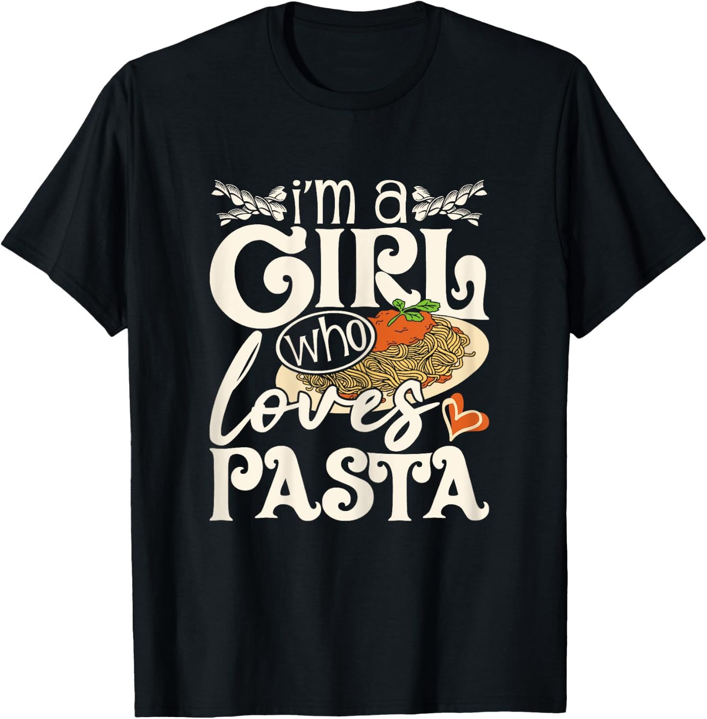 I'm A Girl Who Loves Pasta - Italian Food Pasta Lover Foodie T-Shirt - T-Shirt | Black