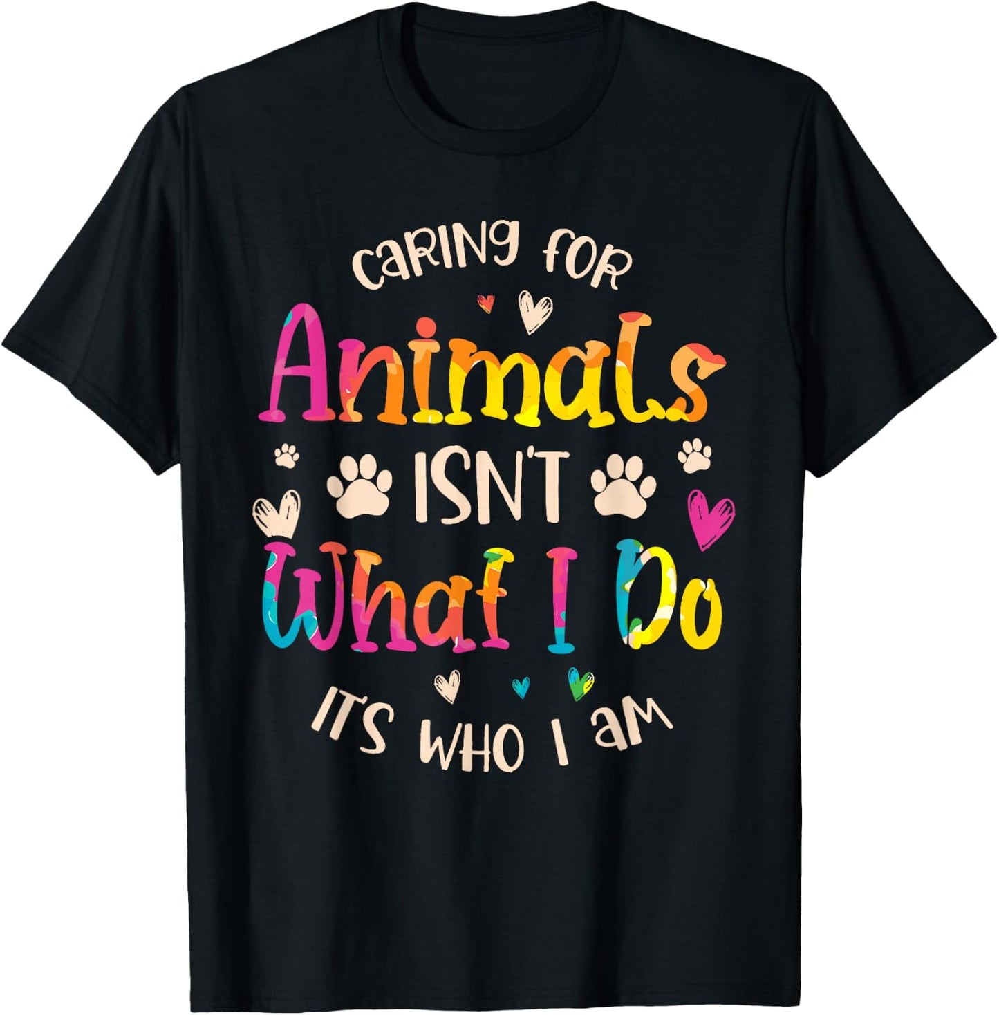 Caring for Animals Isn't What I do It's Who Animal Rescue T-Shirt - T-Shirt | Black