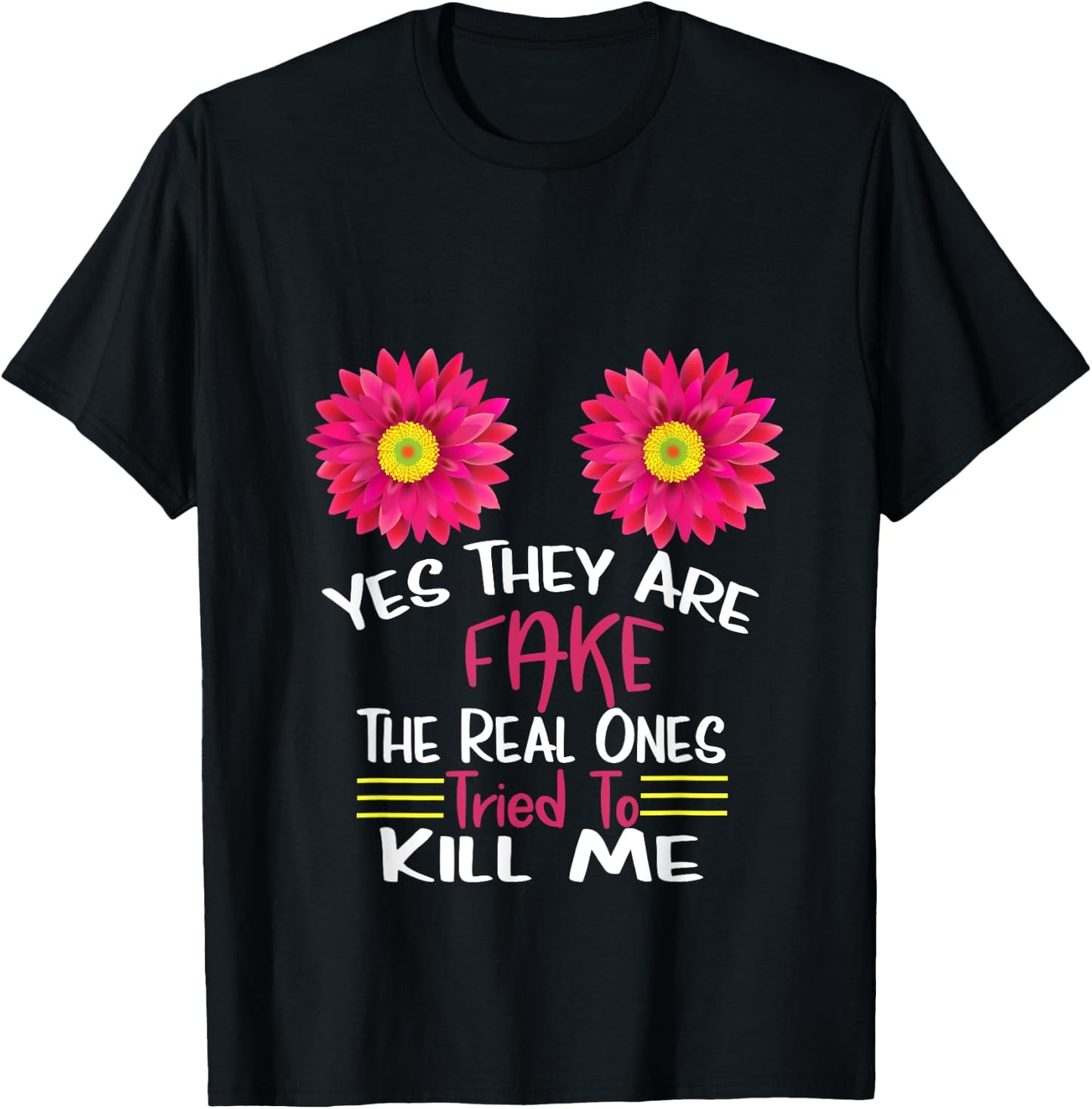 Yes They Are Fake Real Ones Tried To Kill Me Breast Cancer T-Shirt - T-Shirt | Black