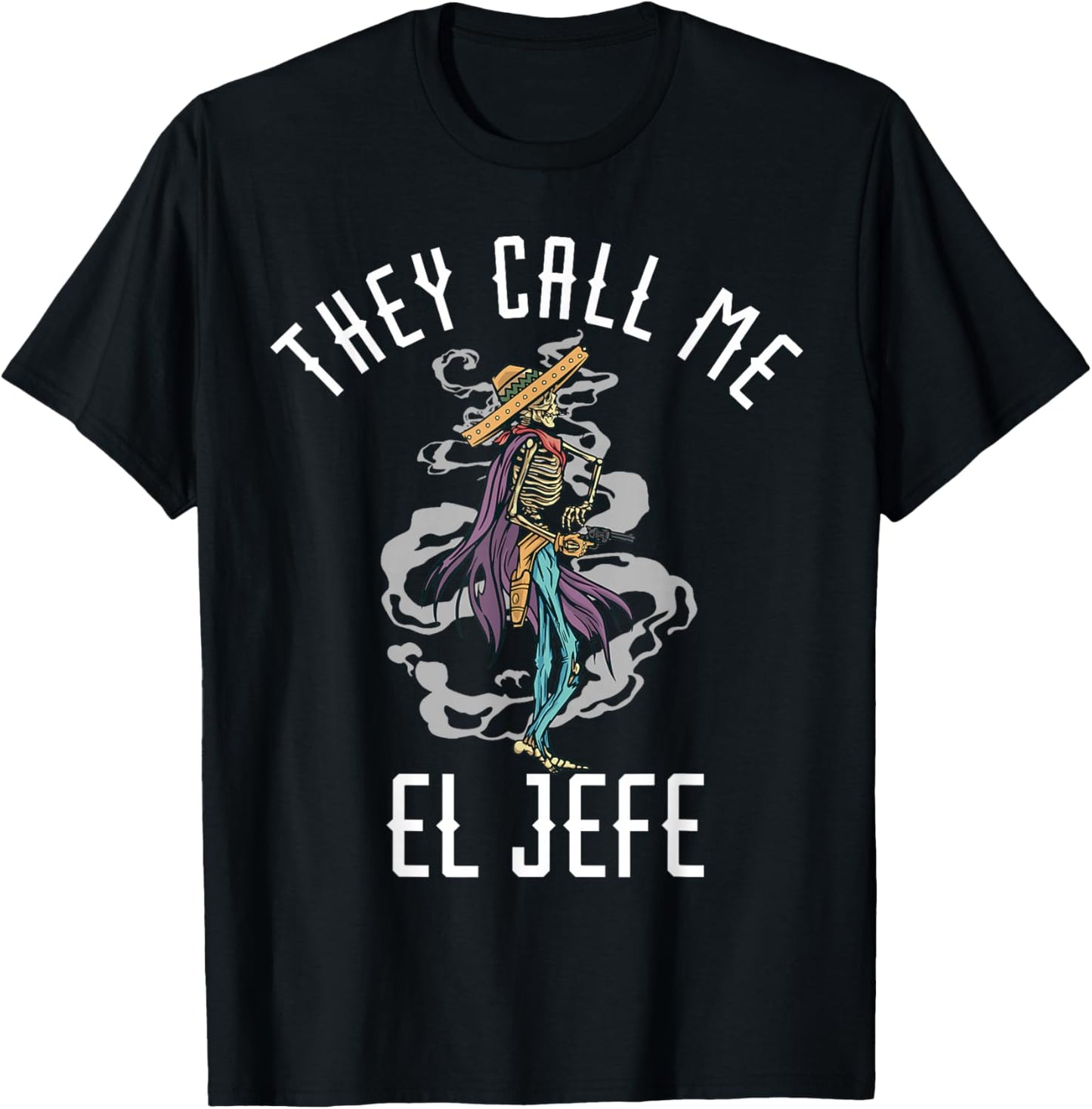 They Call Me El Jefe Mexican Sombrero Cowboy Costume T-Shirt - T-Shirt | Black