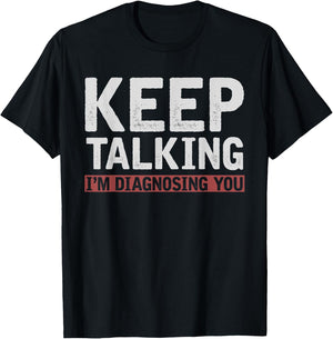 Funny Psychologist Keep Talking Im Diagnosing You Psychology T-Shirt - T-Shirt | Black