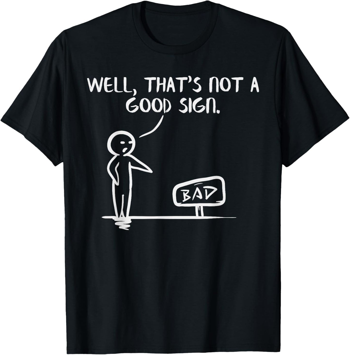 Well Thats Not A Good Sign Shirt Funny Slogan Meme Pun Gift T-Shirt - T-Shirt | Black