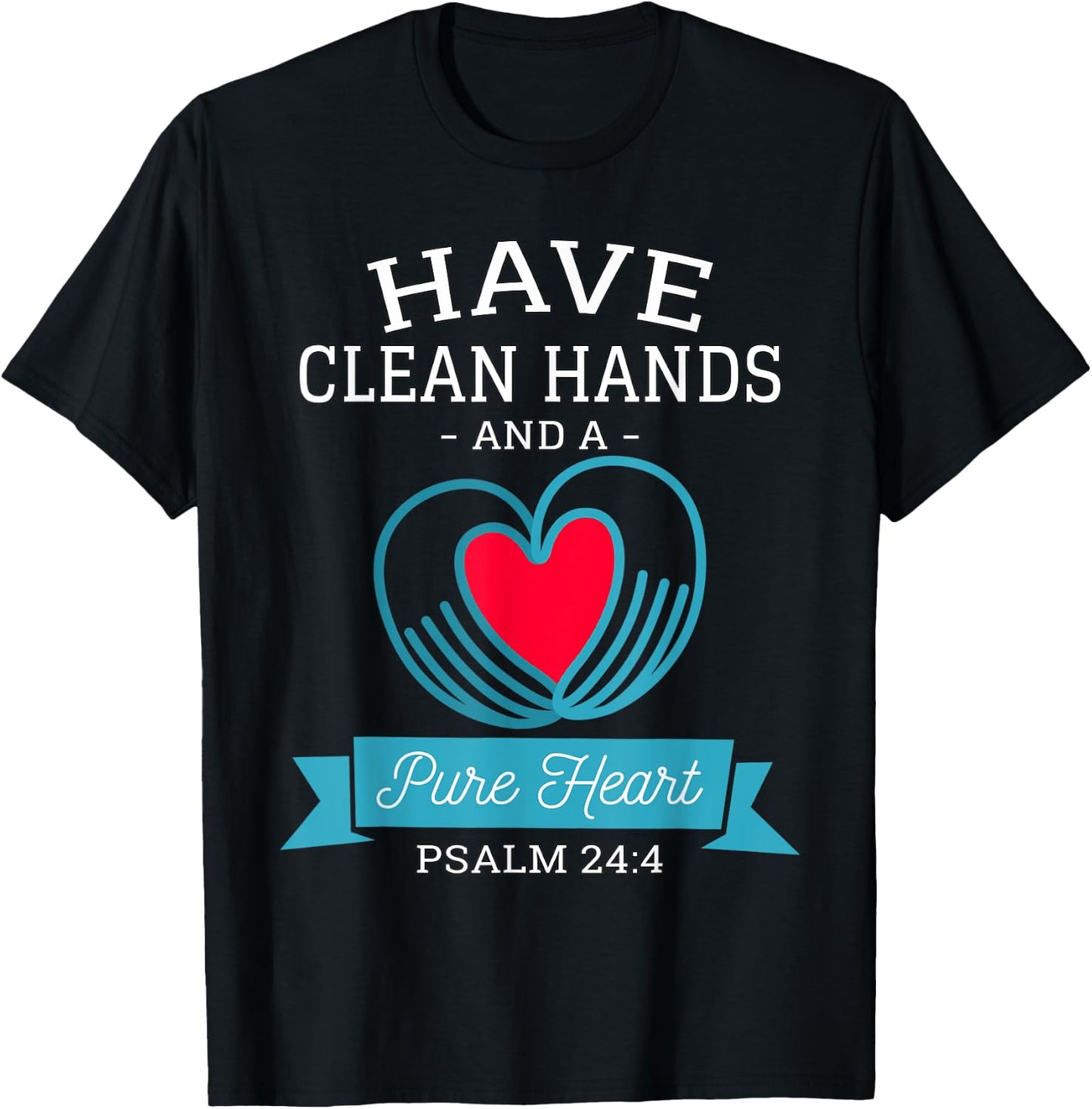 Have Clean Hands and a Pure Heart Psalm 24 Germaphobe T-Shirt - T-Shirt | Black