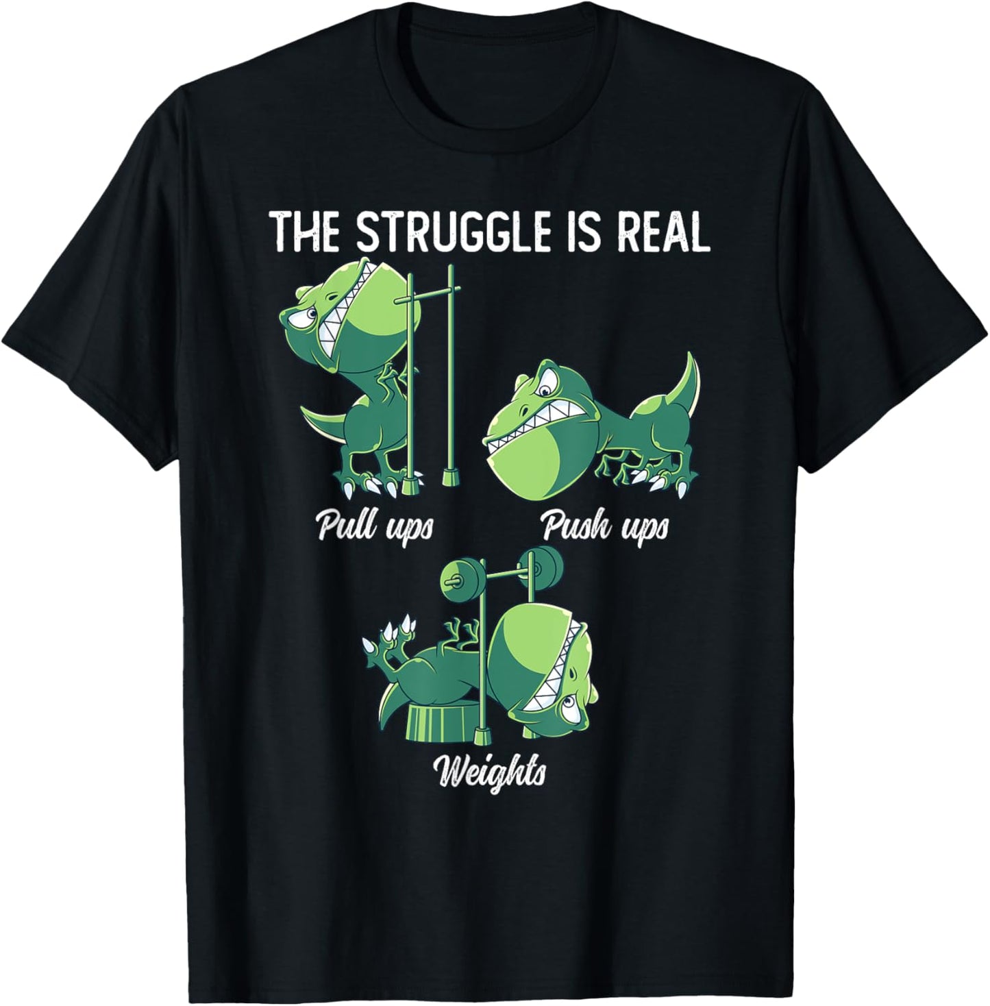 The Struggle Is Real Funny Dinosaur T-Rex Gym Workout T-Shirt - T-Shirt | Black