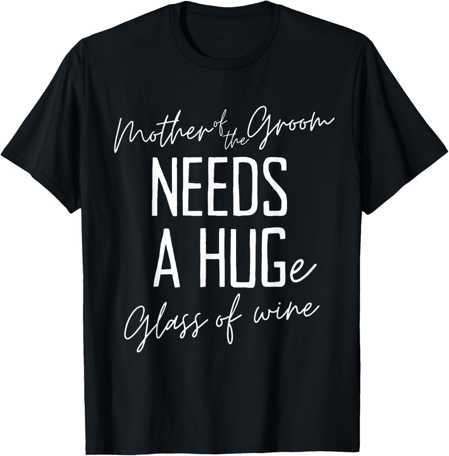 Funny Mother of the Groom Needs a HUGe Glass of Wine T-Shirt - T-Shirt | Black