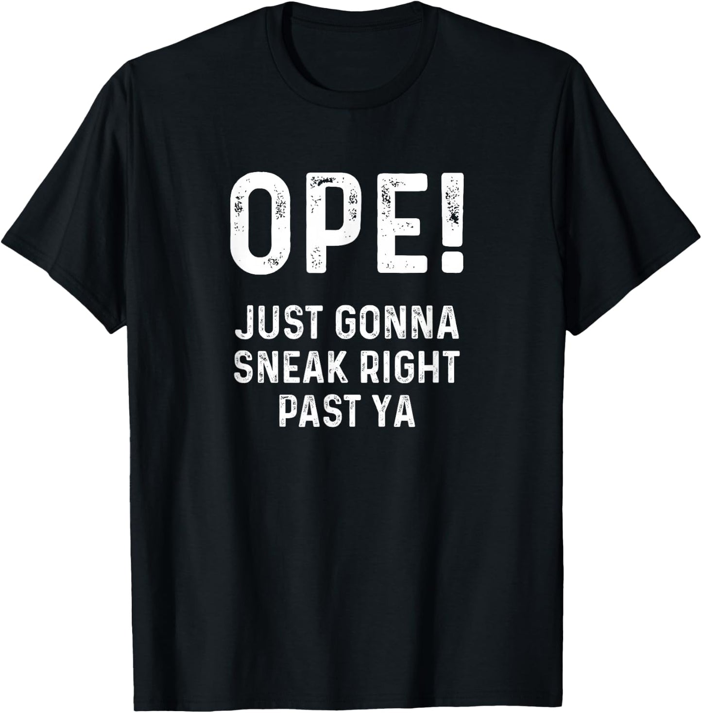 Ope Just Gonna Sneak Right Past Ya Funny Midwest Ope T-Shirt - T-Shirt | Black