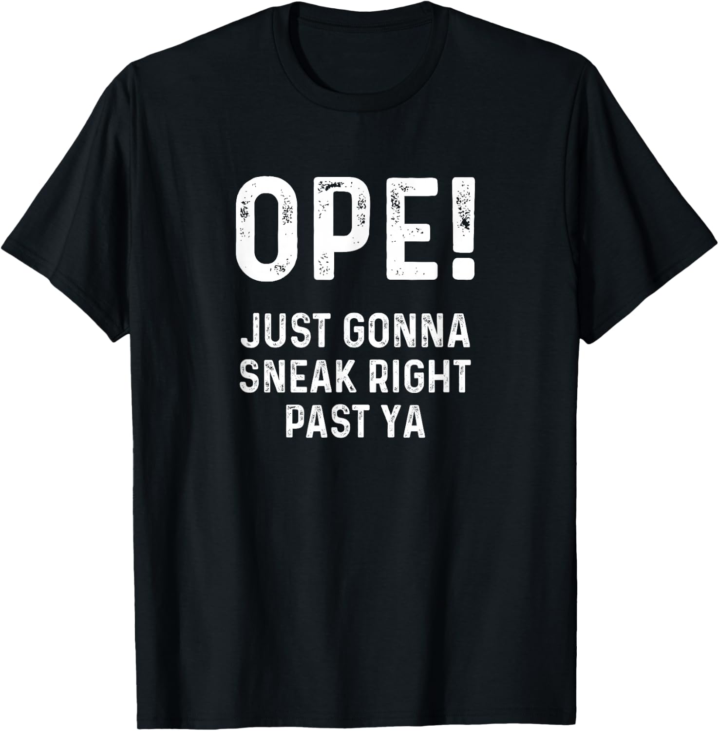 Ope Just Gonna Sneak Right Past Ya Funny Midwest Ope T-Shirt - T-Shirt | Black
