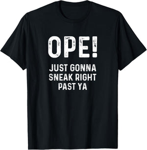 Ope Just Gonna Sneak Right Past Ya Funny Midwest Ope T-Shirt - T-Shirt | Black