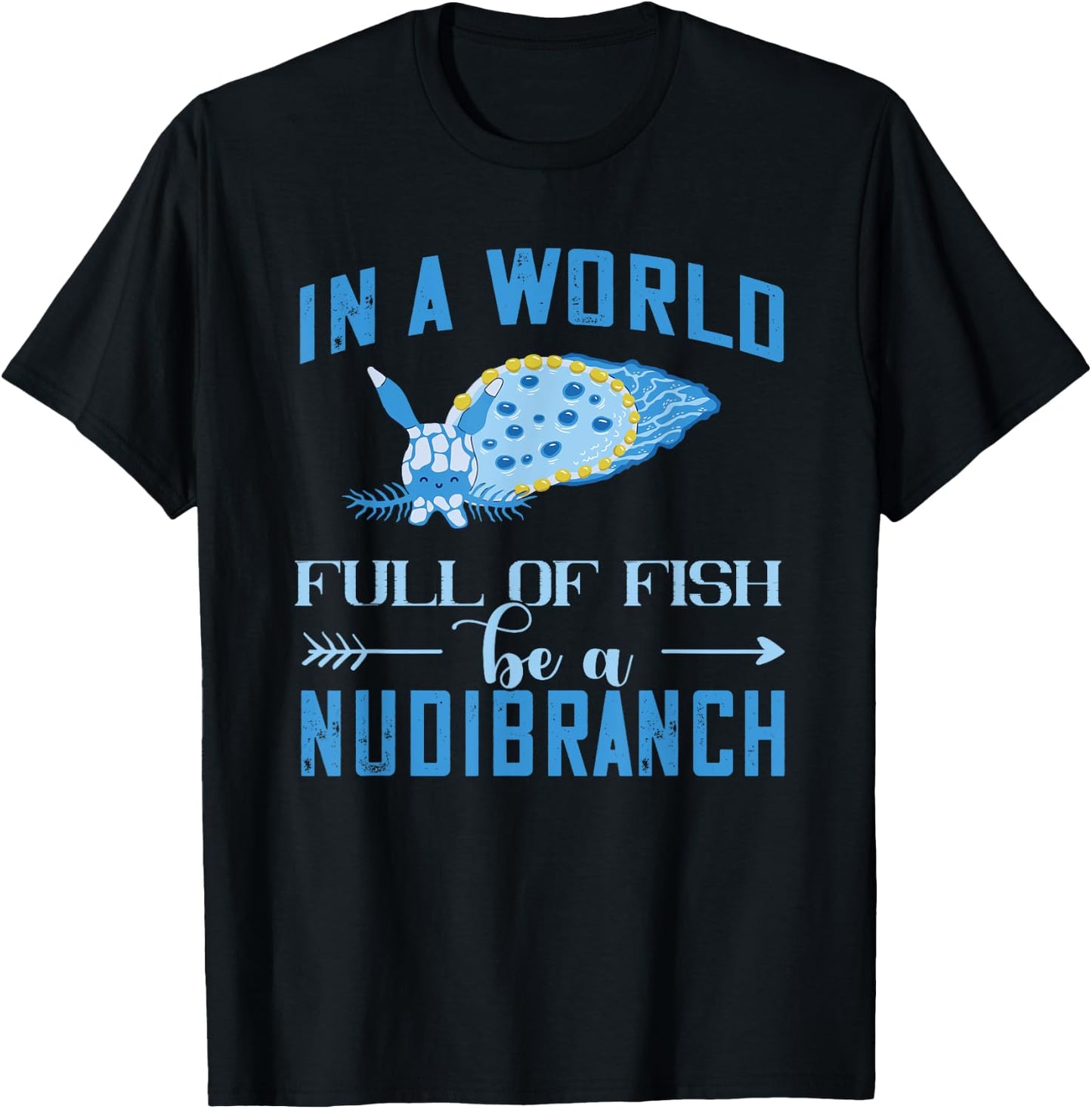 Nudibranch World Full Of Fish Mollusk Biologist Sea Slug T-Shirt - T-Shirt | Black