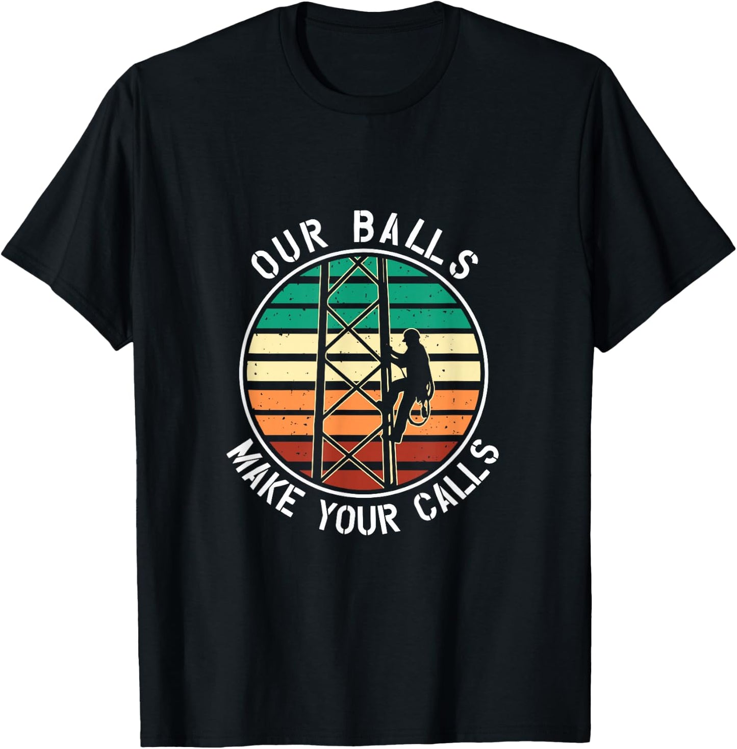 Cell Tower Climber Our Balls Make Your Calls Climbing T-Shirt - T-Shirt | Black