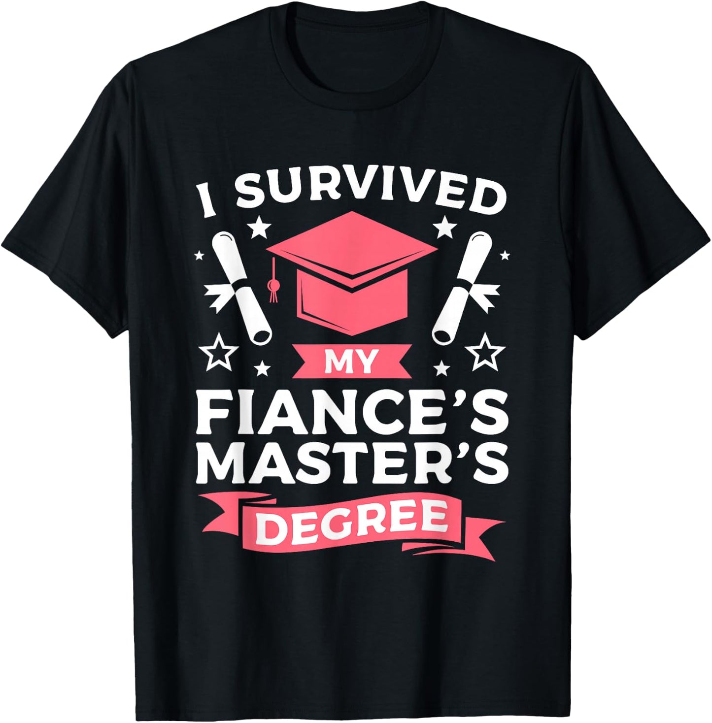 I Survived My Fiance's Master's Degree Graduation T-Shirt - T-Shirt | Black