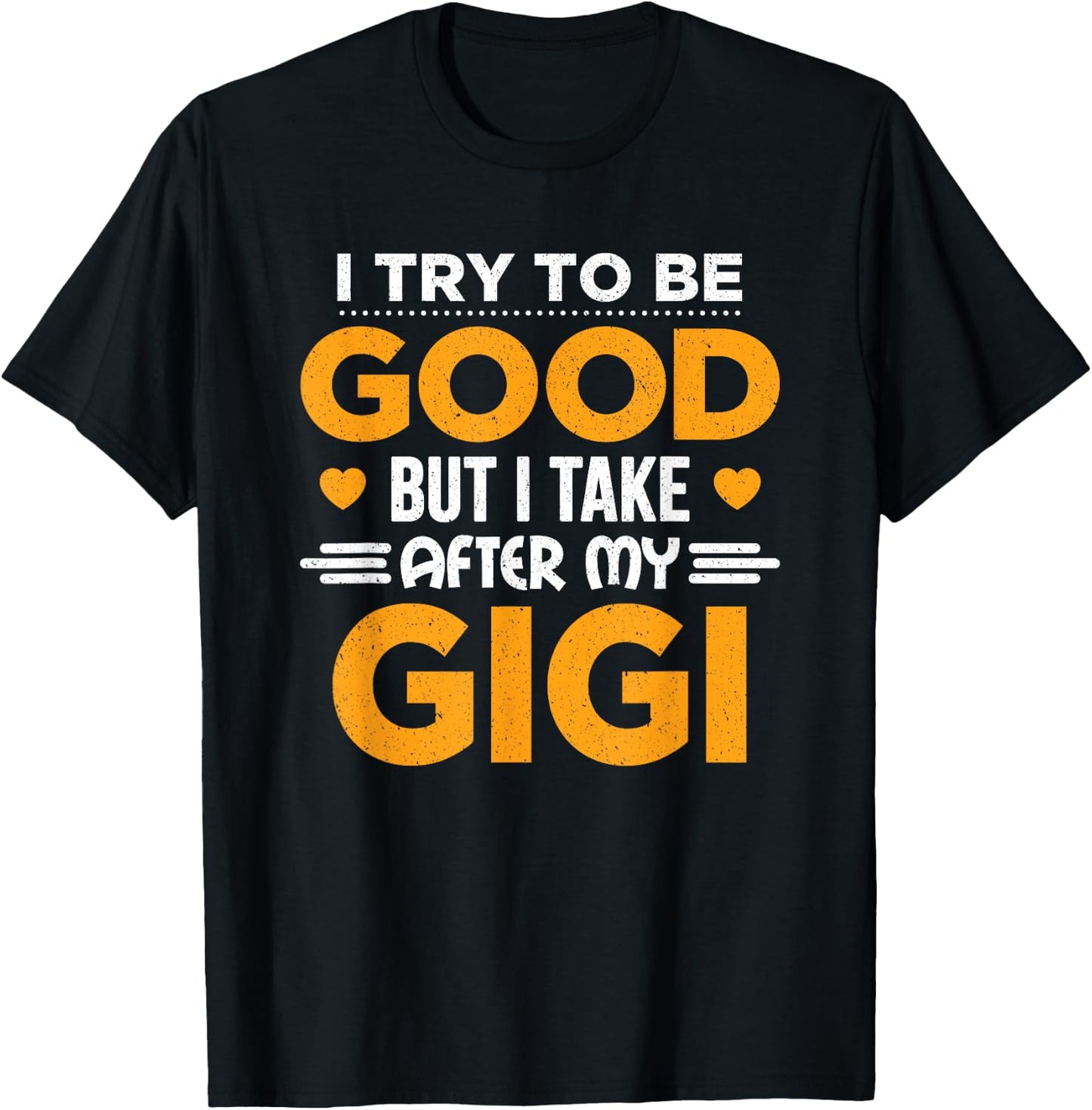 I Try To Be Good But I Take After My Gigi Gift T-Shirt - T-Shirt | Black