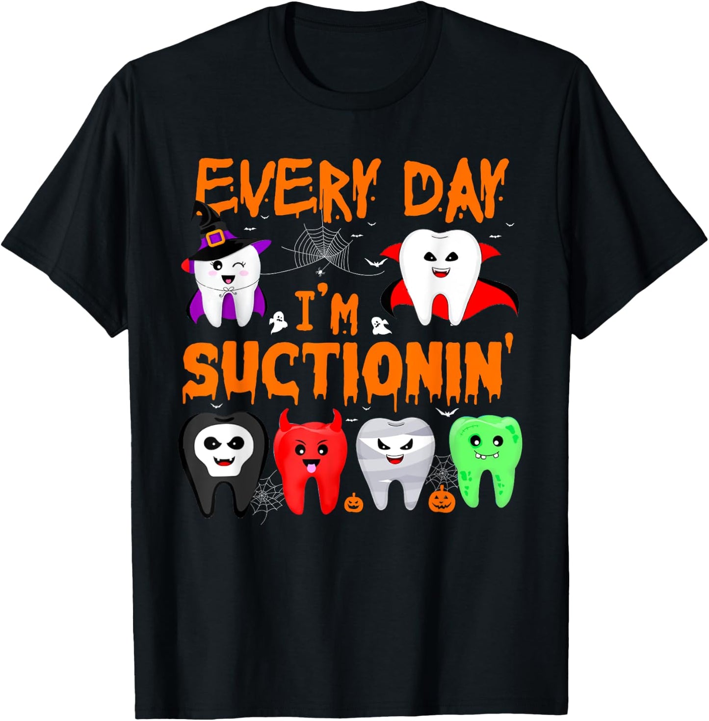 Every Day I'm Suctionin' Witch Teeth Dental Dentist Squad T-Shirt - T-Shirt | Black