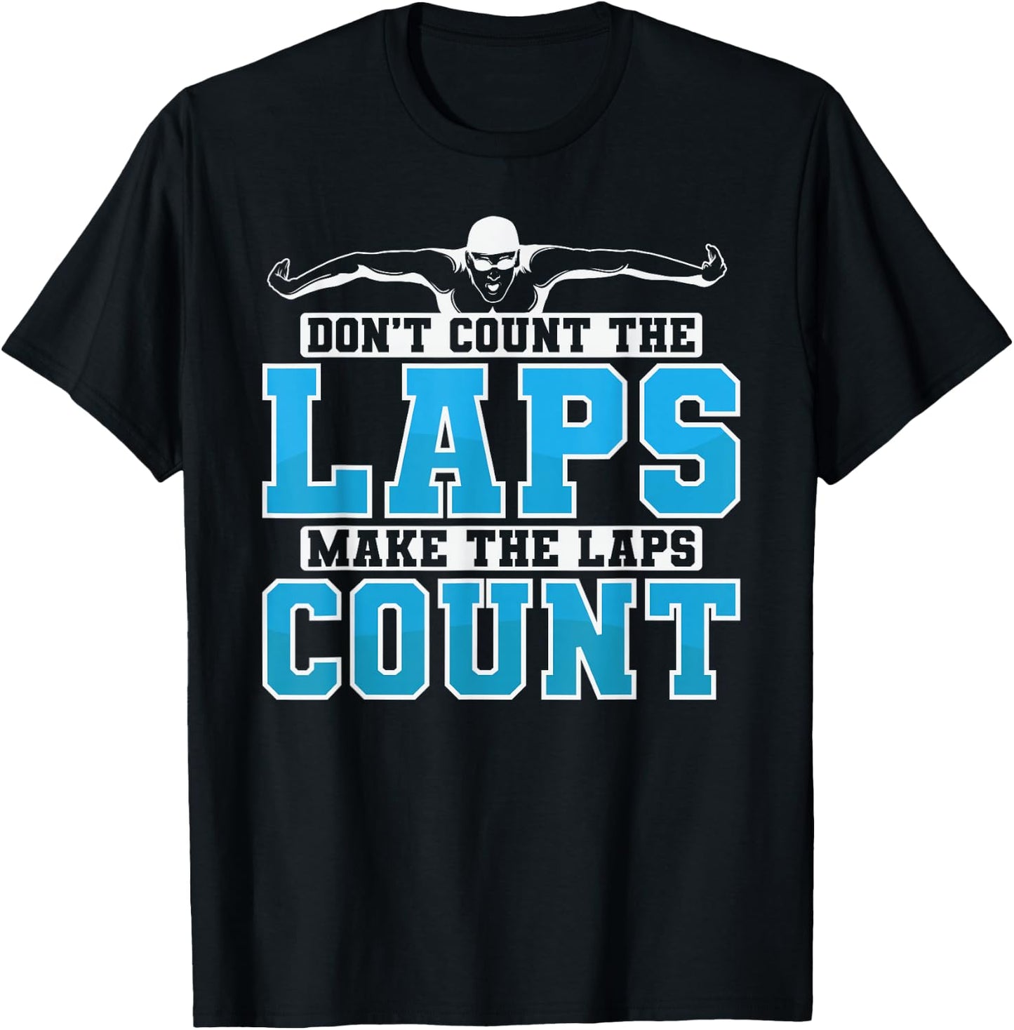 Swimming Don't Count The Laps Make The Laps Count T-Shirt - T-Shirt | Black
