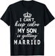 I Can't Keep Calm My Son Is Getting Married Happy Wedding T-Shirt - T-Shirt | Black