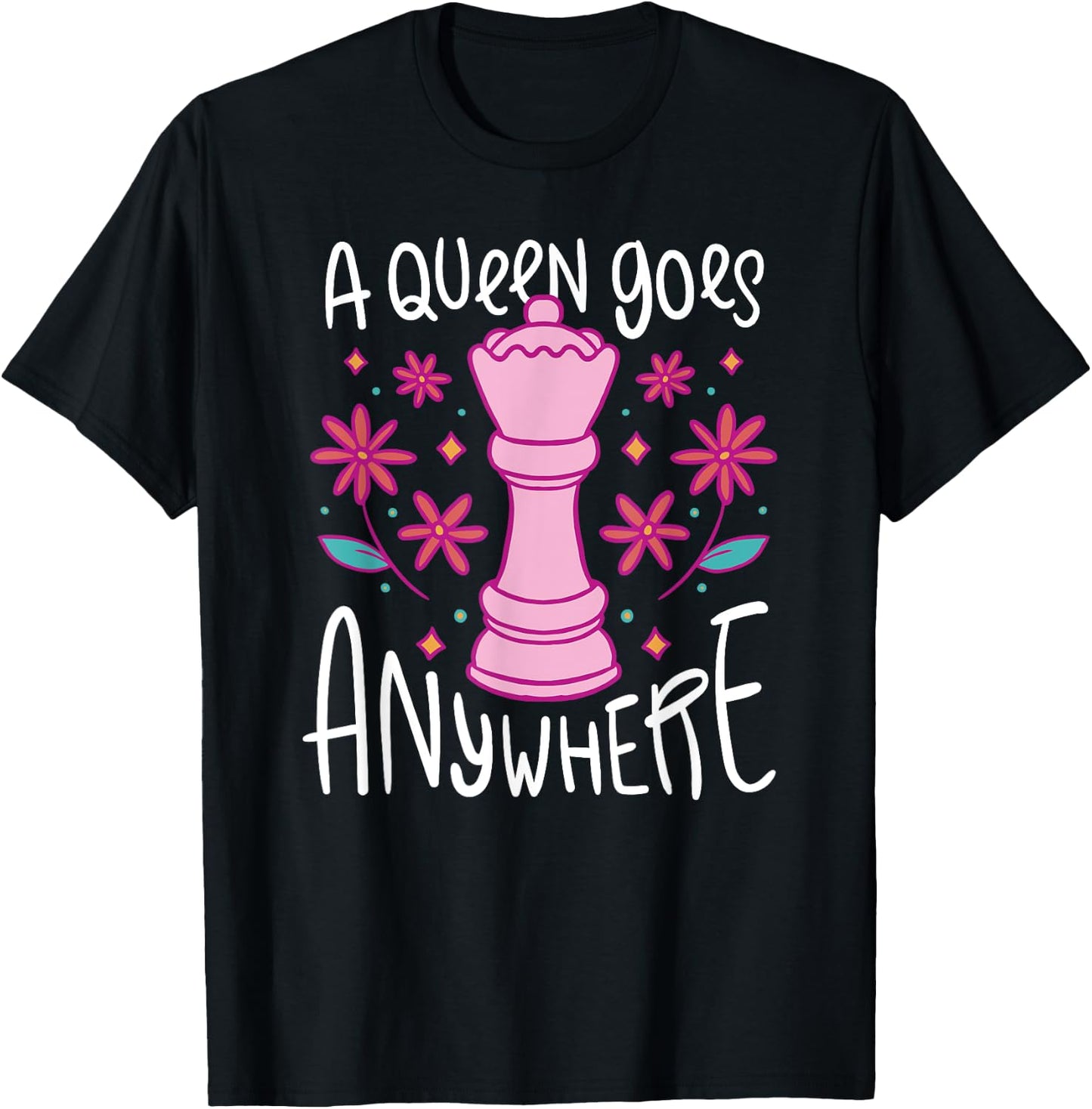 A Queen Goes Anywhere - Funny Girl Chess Player Quote T-Shirt - T-Shirt | Black