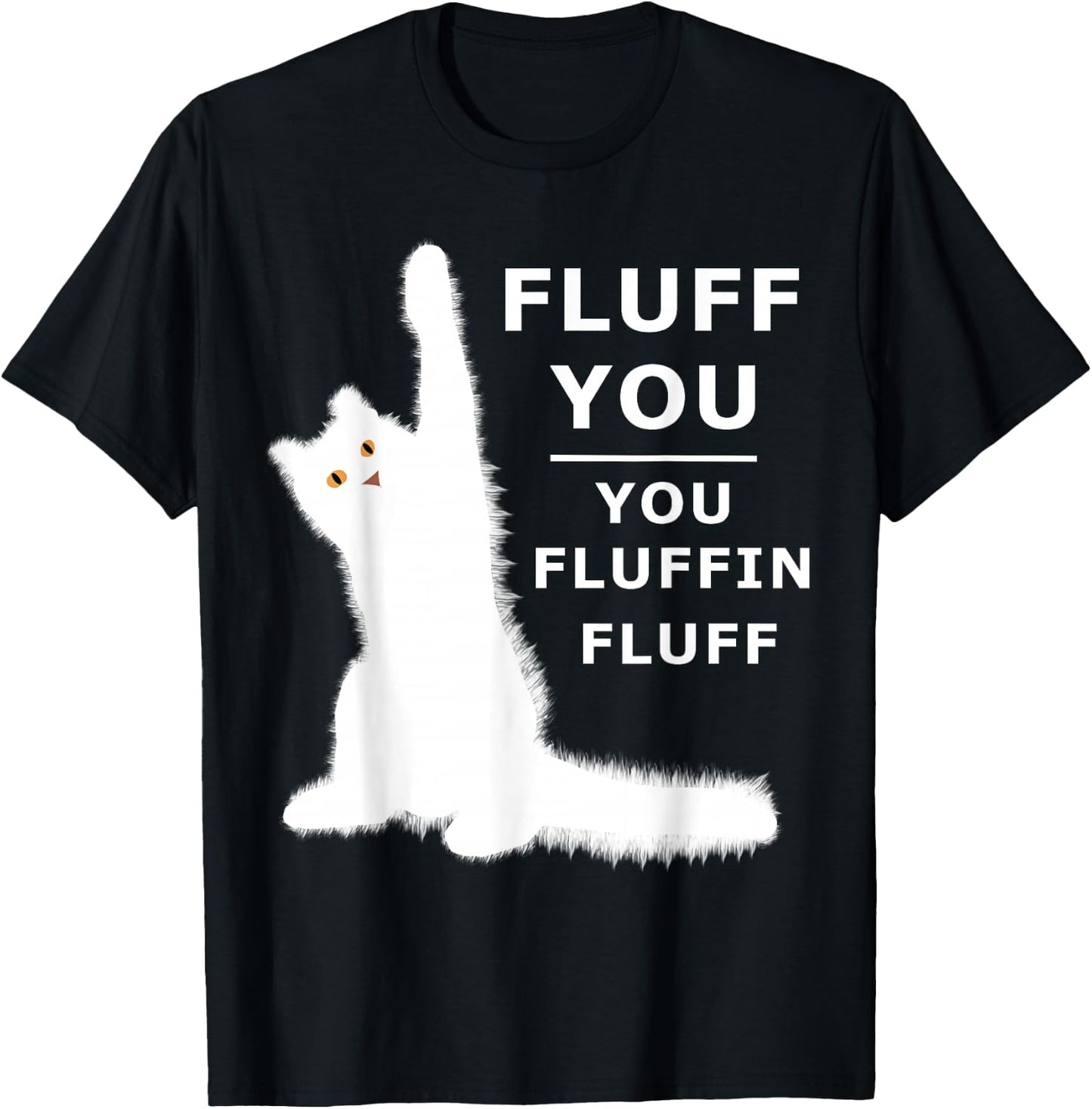 Fluff You You Fluffin Fluff Shirt T-Shirt - T-Shirt | Black