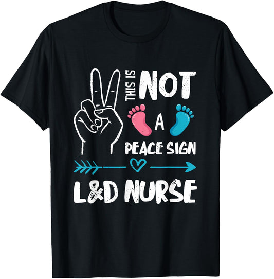 Not A Peace Sign L&D Nurse Labor & Delivery Nurse LD Nurse T-Shirt - T-Shirt | Black