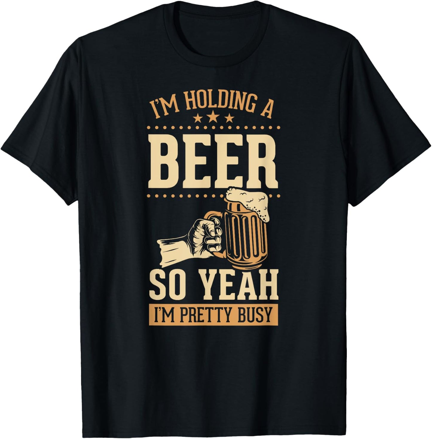 I'm Holding A Beer So Yeah I'm Pretty Busy T-Shirt - T-Shirt | Black