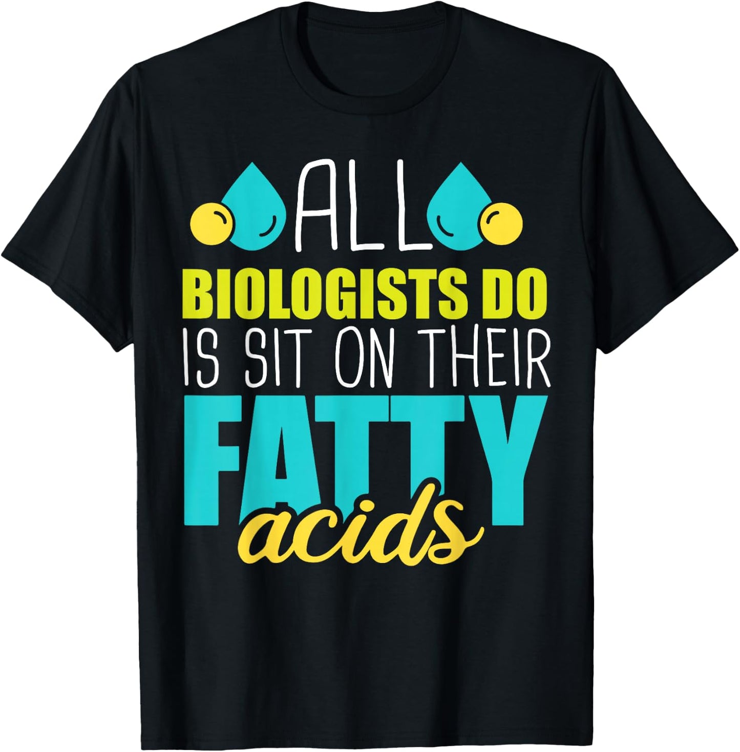 Sit on Their Fatty Acids - Dna Biologist Molecular Biology T-Shirt - T-Shirt | Black