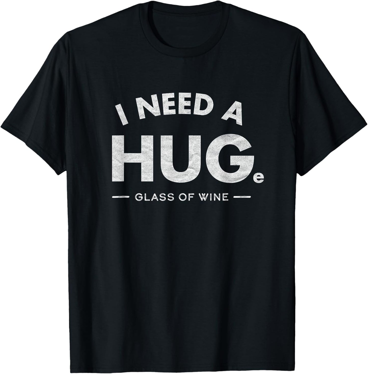 I Need a HUGe glass of wine Shirt Funny wine drinking T-Shirt - T-Shirt | Black