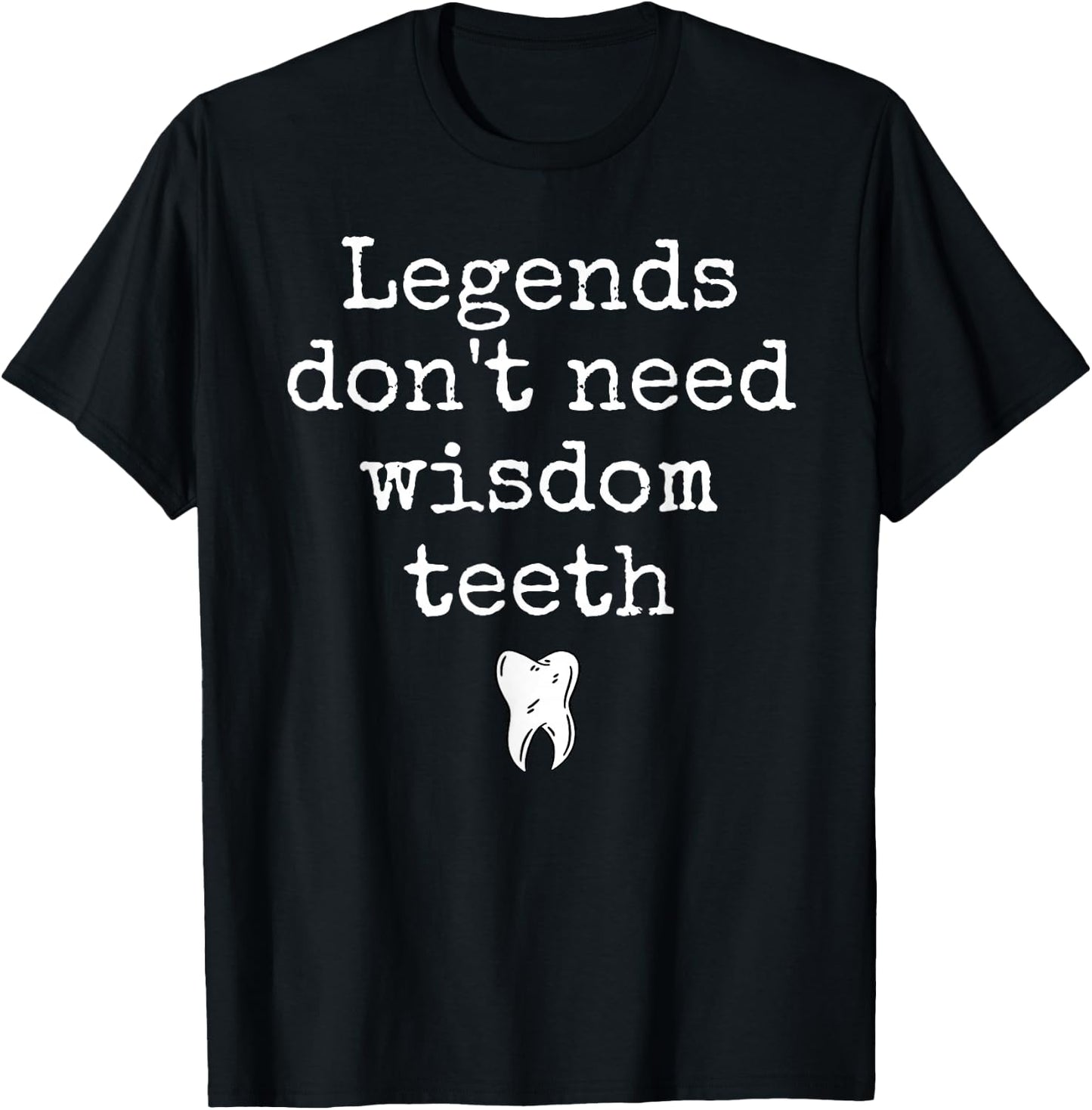 Legends Don't Need Wisdom Teeth Recovery T-Shirt - T-Shirt | Black