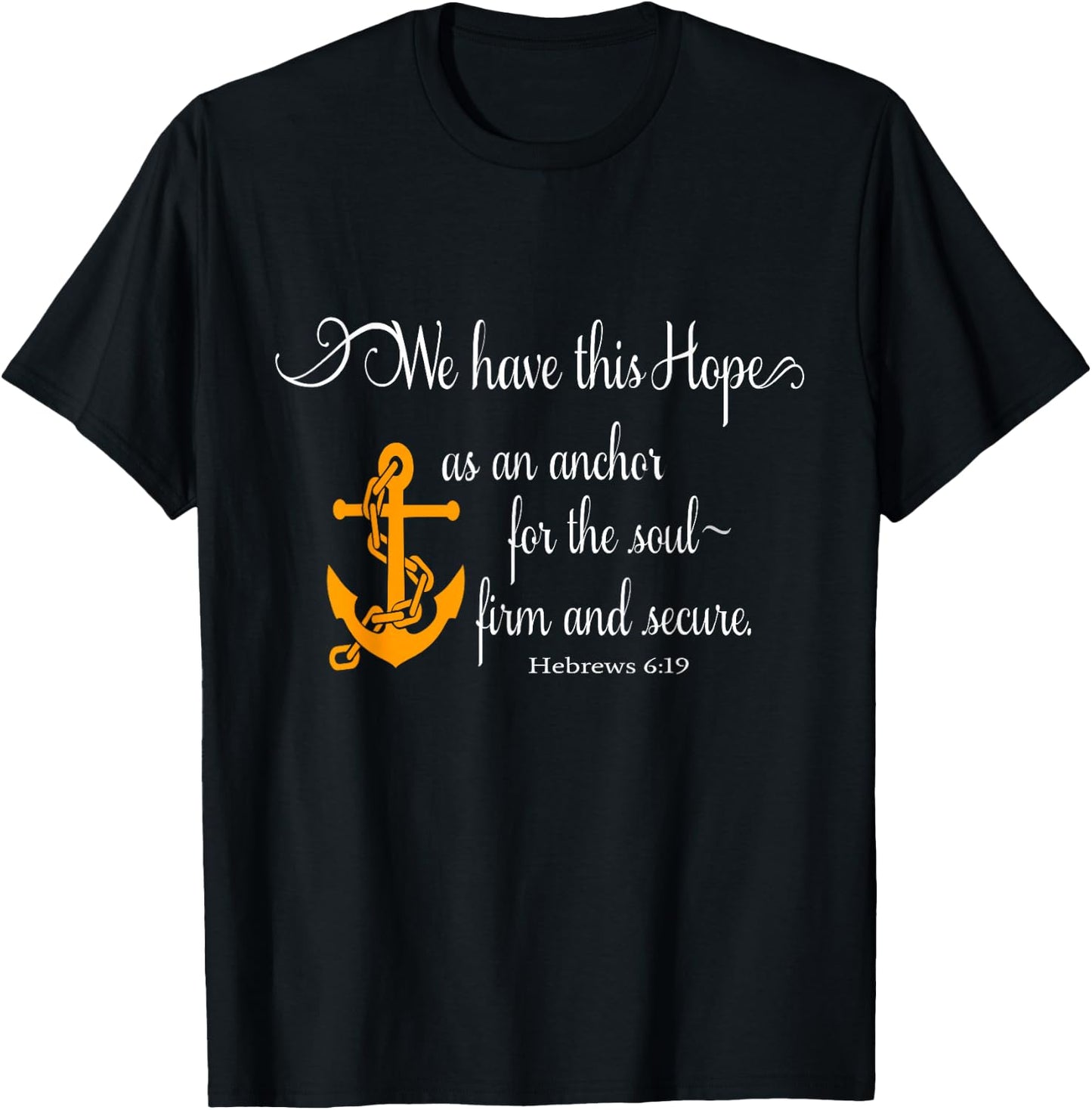 We Have This Hope As An Anchor For The Soul Firm And Secure T-Shirt - T-Shirt | Black