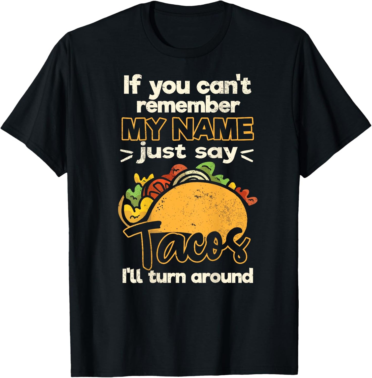If You Can't Remember My Name Just Say Tacos T-Shirt - T-Shirt | Black