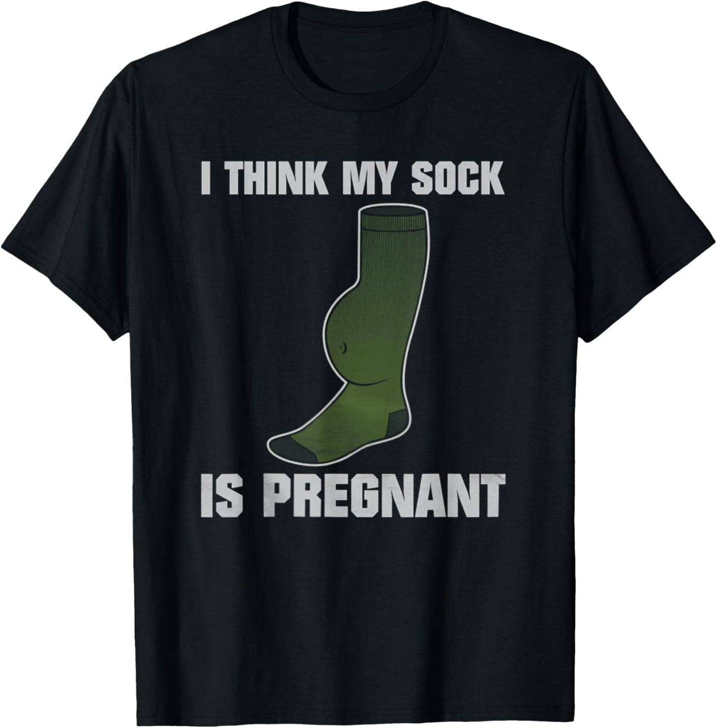 I Think My Sock Is Pregnant T-Shirt - T-Shirt | Black